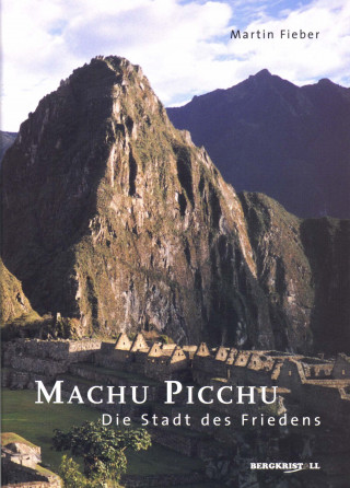 Martin Fieber: Machu Picchu - Die Stadt des Friedens
