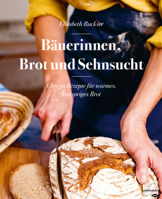 Elisabeth Ruckser: Bäuerinnen, Brot und Sehnsucht