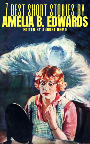 Amelia B. Edwards, August Nemo: 7 best short stories by Amelia B. Edwards