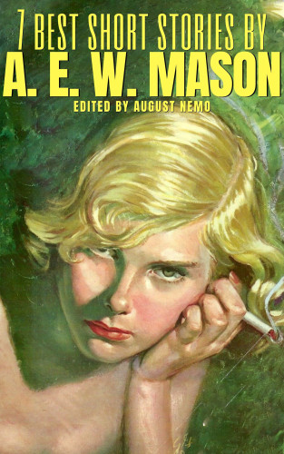 A. E. W. Mason, August Nemo: 7 best short stories by A. E. W. Mason