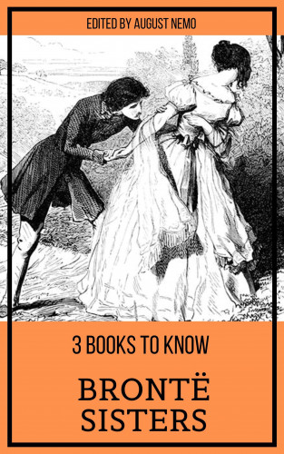 Anne Brontë, Charlotte Bronte, Emily Brontë, August Nemo: 3 books to know Brontë Sisters