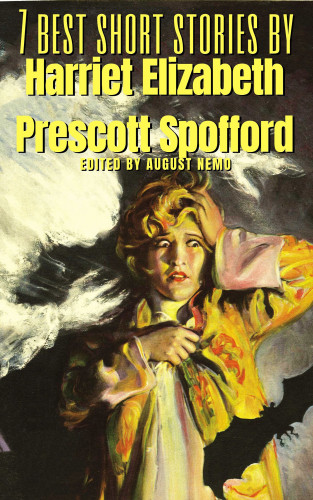 Harriet Elizabeth Prescott Spofford, August Nemo: 7 best short stories by Harriet Elizabeth Prescott Spofford