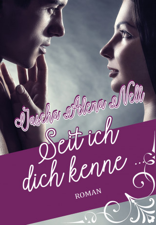 Jascha Alena Nell: Seit ich dich kenne ...