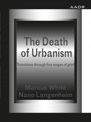Marcus White, Nano Langenheim: The Death of Urbanism