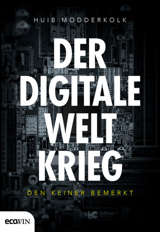 Huib Modderkolk: Der digitale Weltkrieg, den keiner bemerkt