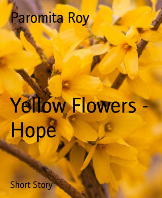 Paromita Roy: Yellow Flowers - Hope