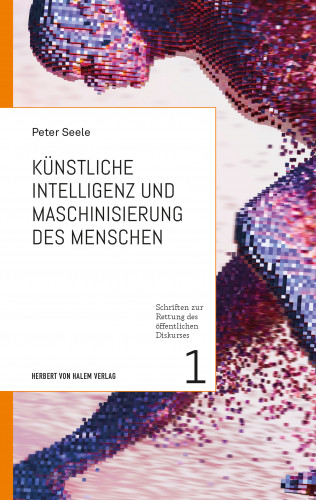 Peter Seele: Künstliche Intelligenz und Maschinisierung des Menschen