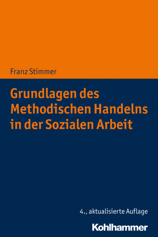 Franz Stimmer: Grundlagen des Methodischen Handelns in der Sozialen Arbeit