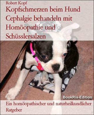 Robert Kopf: Kopfschmerzen beim Hund Cephalgie behandeln mit Homöopathie und Schüsslersalzen