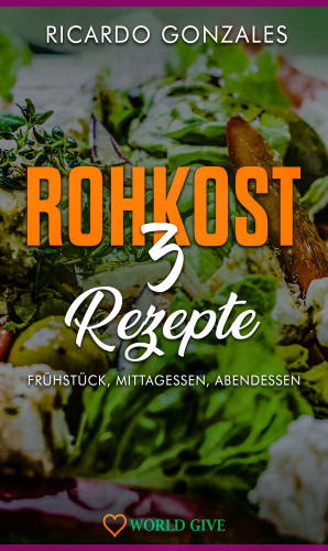 Ricardo Gonzales: Rohkost 3 Rezepte