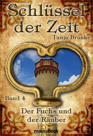 Tanja Bruske: Schlüssel der Zeit - Band 4: Der Fuchs und der Räuber