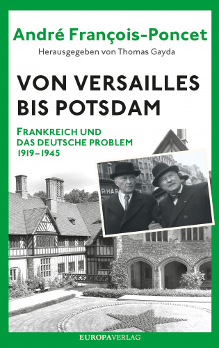 André François-Poncet: Von Versailles bis Potsdam