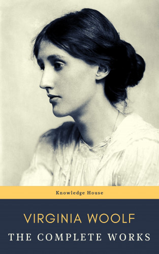 Virginia Woolf, knowledge house: Virginia Woolf: The Complete Works