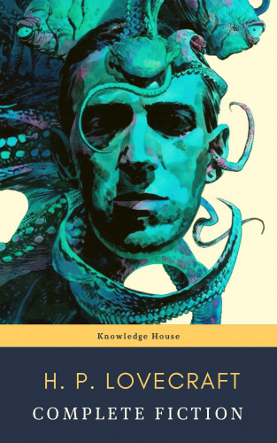 H. P. Lovecraft, knowledge house: The Complete Fiction of H. P. Lovecraft: At the Mountains of Madness, The Call of Cthulhu