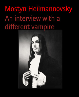 Mostyn Heilmannovsky: An interview with a different vampire