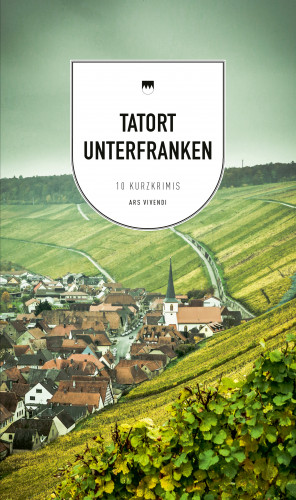 Veit Bronnenmeyer, Renate Eckert, Bernd Flessner, Theobald O. J. Fuchs, Tommie Goerz, Tessa Korber, Killen McNeill, Horst Prosch, Elmar Tannert: Tatort Unterfranken (eBook)