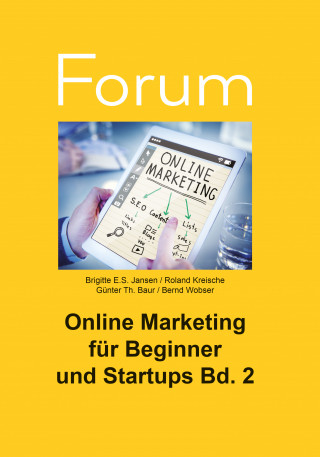 Roland Kreische, Günter Th. Baur, Bernd Wobser, Brigitte E.S. Jansen: Online Marketing für Beginner und Startups 2