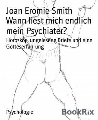 Joan Eromie Smith: Wann liest mich endlich mein Psychiater?