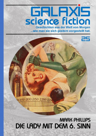 Mark Phillips: GALAXIS SCIENCE FICTION, Band 25: DIE LADY MIT DEM 6. SINN
