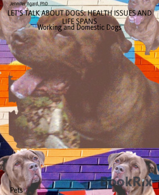PhD Jennifer Agard: LET'S TALK ABOUT DOGS: HEALTH ISSUES AND LIFE SPANS
