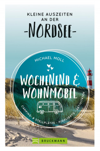 Michael Moll: Wochenend und Wohnmobil. Kleine Auszeiten an der Nordseeküste.