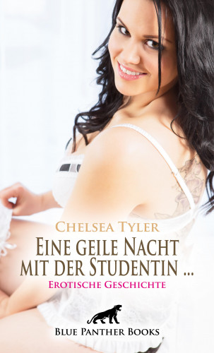 Chelsea Tyler: Eine geile Nacht mit der Studentin ... | Erotische Geschichte