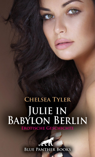Chelsea Tyler: Julie in Babylon Berlin | Erotische Geschichte