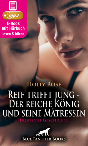Holly Rose: Reif trifft jung - Der reiche König und seine Mätressen | Erotische Geschichte