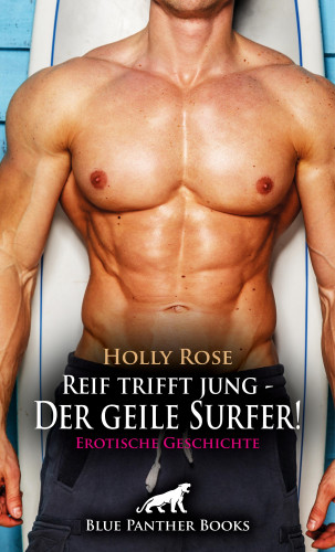 Holly Rose: Reif trifft jung - Der geile Surfer! Erotische Geschichte