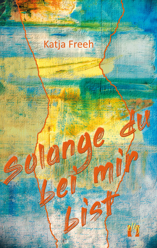 Katja Freeh: Solange du bei mir bist