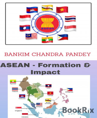 Bankim Chandra Pandey: ASEAN -Formation & Impact