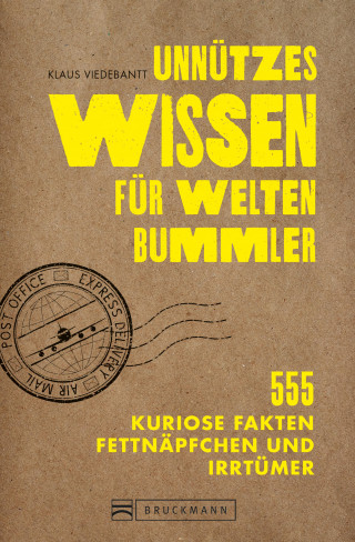 Klaus Viedebantt: Unnützes Wissen für Weltenbummler. 555 kuriose Fakten, Fettnäpfchen und Irrtümer.