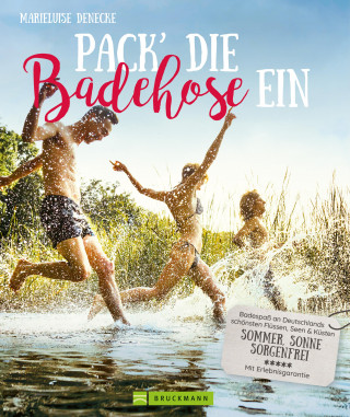 Marieluise Denecke: Pack die Badehose ein. Badespaß an Deutschlands schönsten Flüssen, Seen und Küsten.