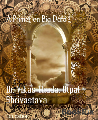 Dr. Vikas Thada, Utpal Shrivastava: A Primer on Big Data