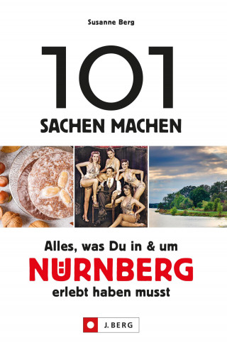 Susanne Berg: 101 Sachen machen – Alles, was Du in & um Nürnberg erlebt haben musst.