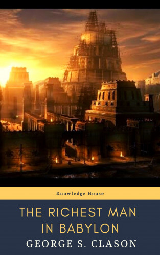 George S. Clason, knowledge house: The Richest Man in Babylon