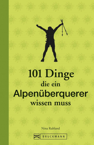 Nina Ruhland: 101 Dinge, die ein Alpenüberquerer wissen muss