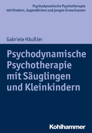 Gabriele Häußler: Psychodynamische Psychotherapie mit Säuglingen und Kleinkindern
