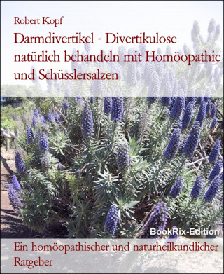 Robert Kopf: Darmdivertikel - Divertikulose natürlich behandeln mit Homöopathie und Schüsslersalzen