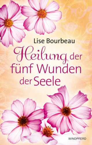 Lise Bourbeau: Heilung der fünf Wunden der Seele