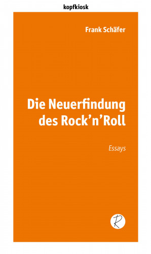 Frank Schäfer: Die Neuerfindung des Rock'n'Roll