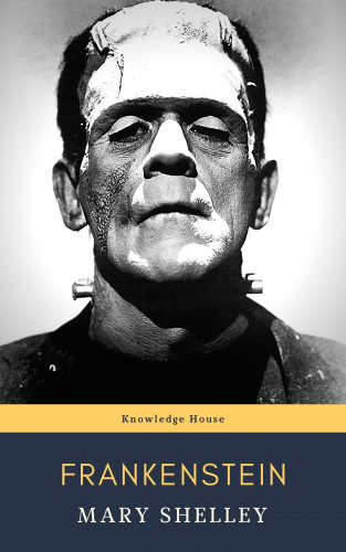 Mary Shelley, knowledge house: Frankenstein 1818