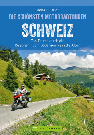 Heinz E. Studt: Das Motorradbuch Schweiz: Top-Touren durch alle Kantone, von Basel bis zu den Alpen.