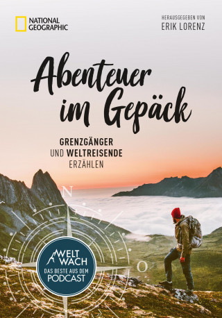 Erik Lorenz: Abenteuer im Gepäck: Grenzgänger und Weltreisende erzählen.