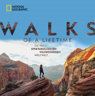 Kate Siber: National Geographic: Walks of a lifetime - Die 100 spektakulärsten Wanderungen weltweit.