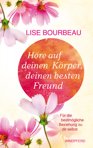 Lise Bourbeau: Höre auf Deinen Körper, deinen besten Freund