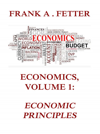 Frank A. Fetter: Economics, Volume 1: Economic Principles