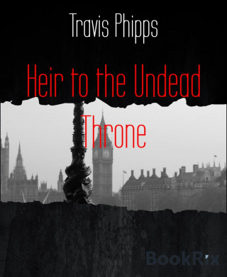 Travis Phipps: Heir to the Undead Throne