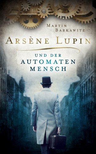 Martin Barkawitz: Arsène Lupin und der Automatenmensch
