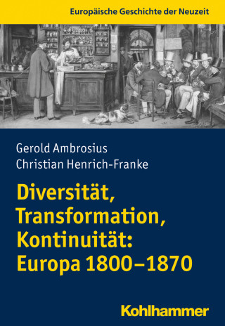 Gerold Ambrosius, Christian Henrich-Franke: Diversität, Transformation, Kontinuität: Europa 1800-1870